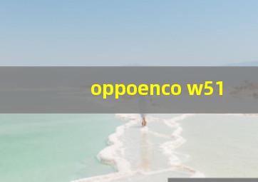 oppoenco w51